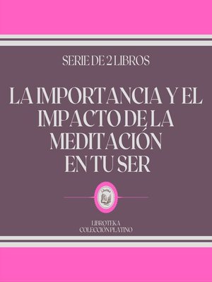 cover image of La Importancia y el Impacto de la Meditación en tu Ser (Serie de 2 libros)